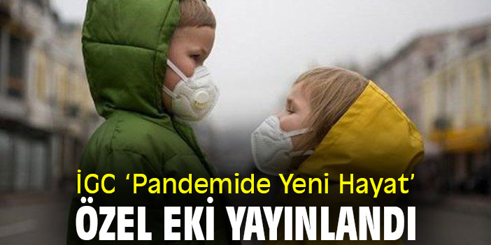 İGC ‘Pandemide Yeni Hayat’ özel eki yayınlandı