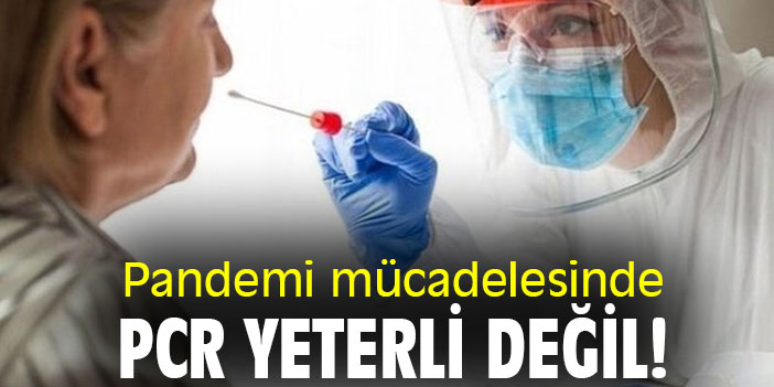 Pandemi mücadelesinde PCR yeterli değil!