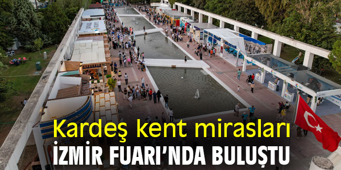 Kardeş kent mirasları İzmir Fuarı’nda buluştu