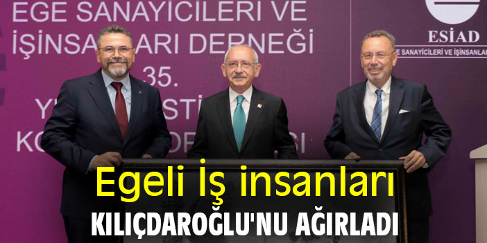 Egeli İş insanları Kılıçdaroğlu'nu ağırladı