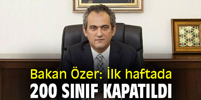 Bakan Özer: İlk haftada 200 sınıf kapatıldı