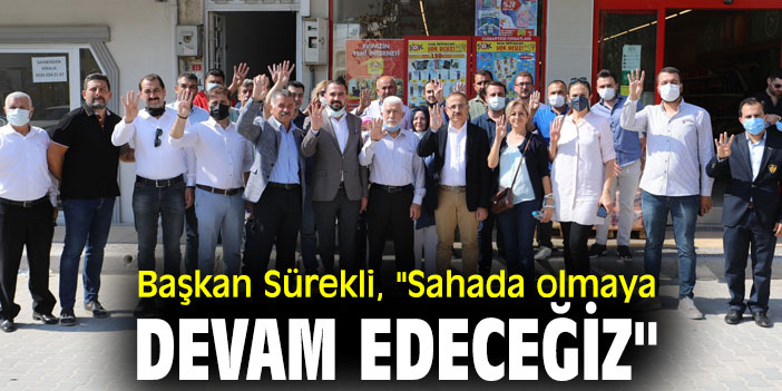 Başkan Sürekli, "Sahada olmaya devam edeceğiz"