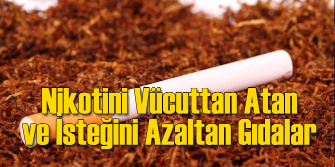 Nikotini Vücuttan Atan ve İsteğini Azaltan Besinler