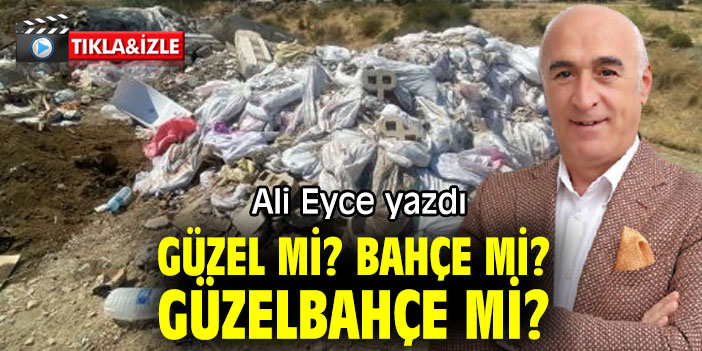 Güzel Mi? Bahçe Mi? GÜZELBAHÇE Mİ?