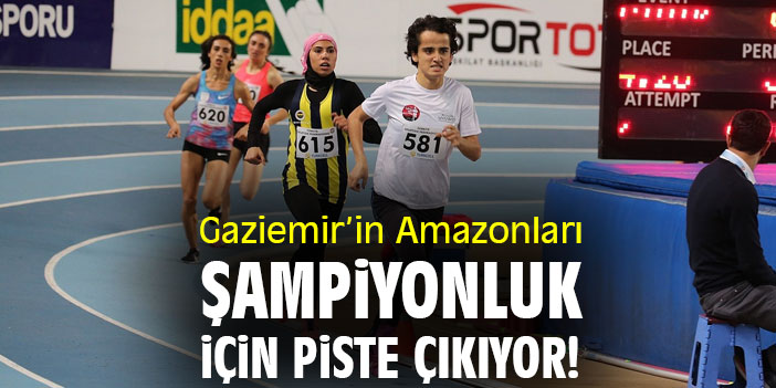 Gaziemir’in Amazonları şampiyonluk için piste çıkıyor!