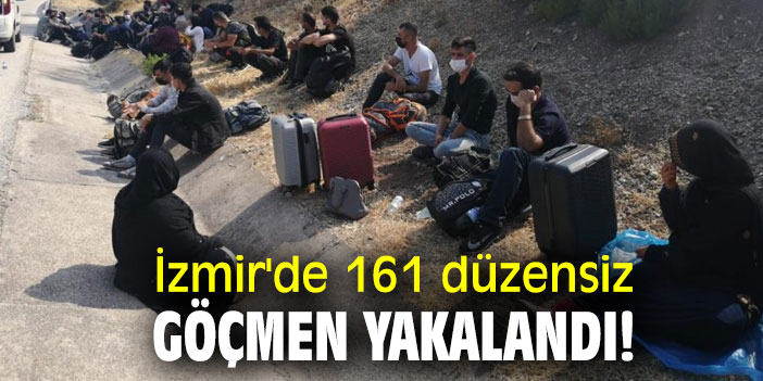 İzmir'de 161 düzensiz göçmen yakalandı!