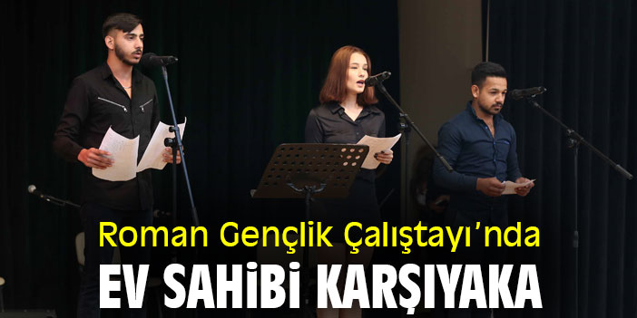 Roman Gençlik Çalıştayı’nda ev sahibi Karşıyaka