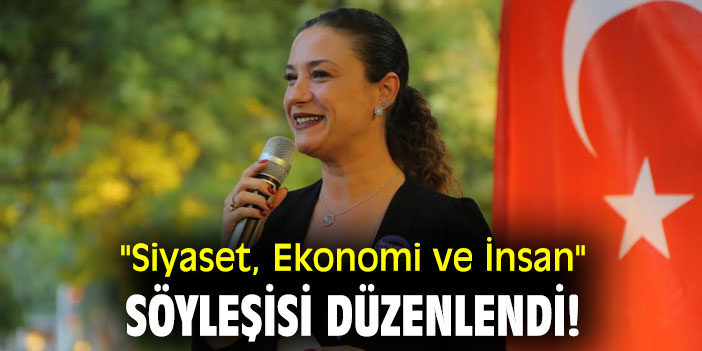 "Siyaset, Ekonomi ve İnsan" söyleşisi düzenlendi!