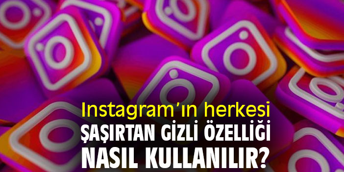 Instagram’ın herkesi şaşırtan gizli özelliği nasıl kullanılır?