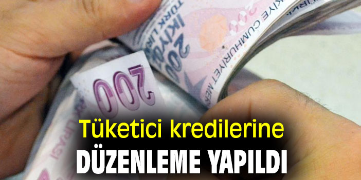 Tüketici kredilerine düzenleme yapıldı