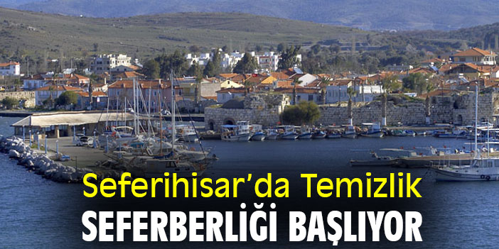 Seferihisar'da temizlik seferberliği başlıyor