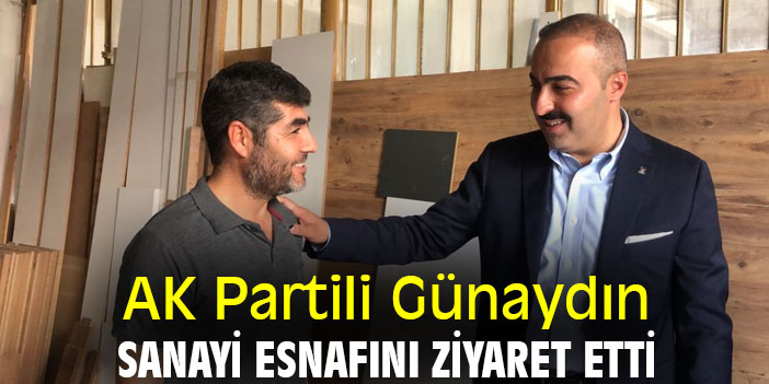 AK Partili Günaydın sanayi esnafını ziyaret etti