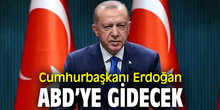 Cumhurbaşkanı Erdoğan, ABD’ye gidecek