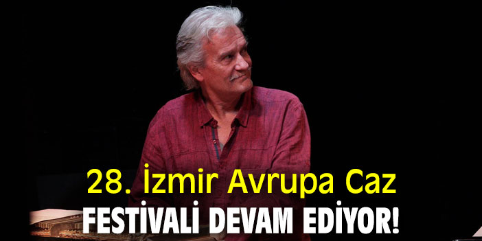 28. İzmir Avrupa Caz Festivali devam ediyor!