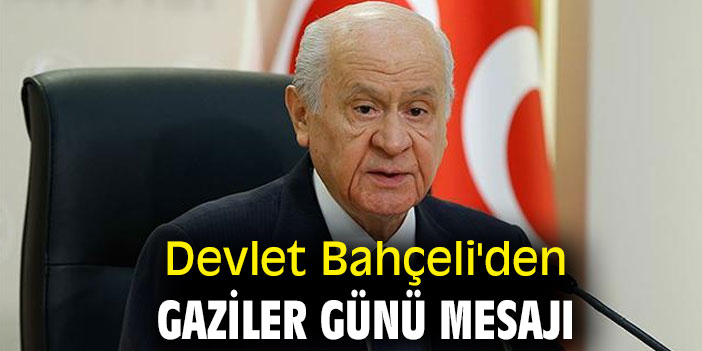 Devlet Bahçeli'den Gaziler Günü mesajı