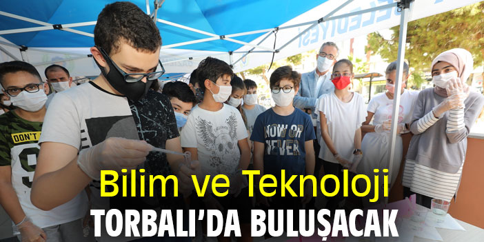 Bilim ve Teknoloji Torbalı’da buluşacak