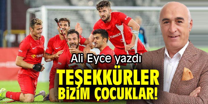 TEŞEKKÜRLER BİZİM ÇOCUKLAR!