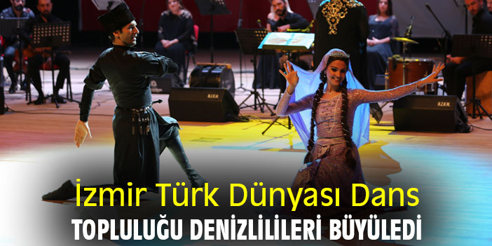 İzmir Türk Dünyası Dans Topluluğu Denizlilileri büyüledi