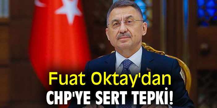 Fuat Oktay'dan CHP'ye sert tepki!