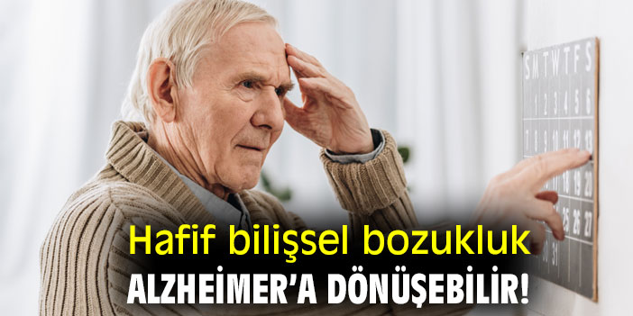 Hafif bilişsel bozukluk Alzheimer’a dönüşebilir!