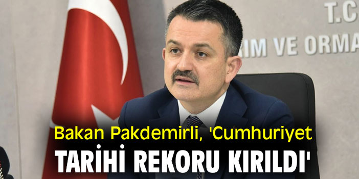Bakan Pakdemirli, 'Cumhuriyet tarihi rekoru kırıldı'