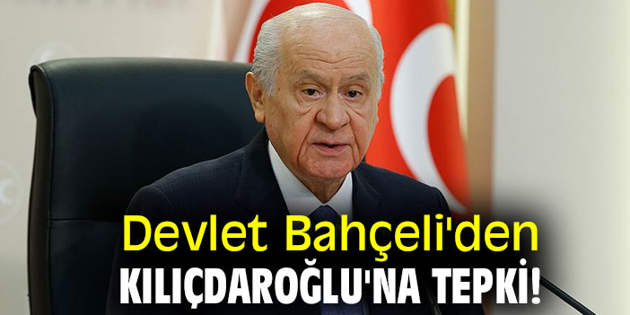 Devlet Bahçeli'den Kılıçdaroğlu'na tepki!