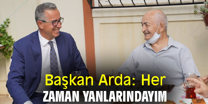 Başkan Arda: Her zaman yanlarındayım