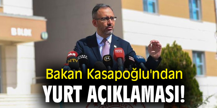 Bakan Kasapoğlu'ndan yurt açıklaması!
