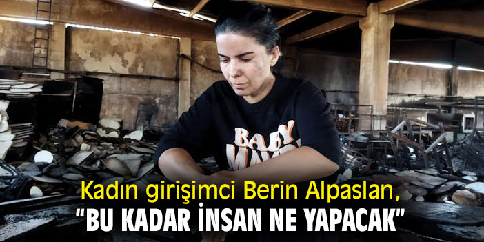 Kadın girişimci Berin Alpaslan, “Bu kadar insan ne yapacak”