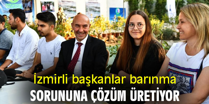 İzmirli başkanlar barınma sorununa çözüm üretiyor