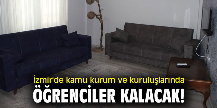 İzmir'de kamu kurum ve kuruluşlarında öğrenciler kalacak!
