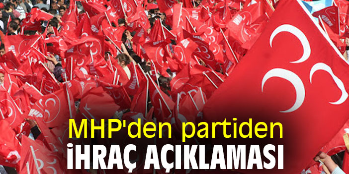 MHP'den partiden ihraç açıklaması