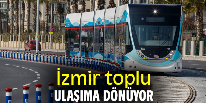 İzmir toplu ulaşıma dönüyor