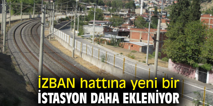 İZBAN hattına yeni bir istasyon daha ekleniyor