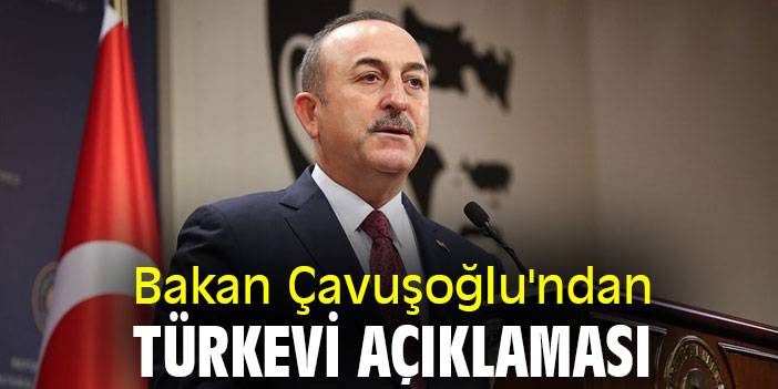 Bakan Çavuşoğlu'ndan Türkevi açıklaması