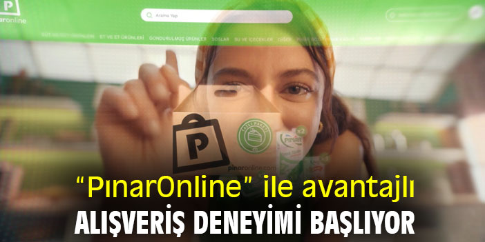 “PınarOnline” ile avantajlı alışveriş deneyimi başlıyor