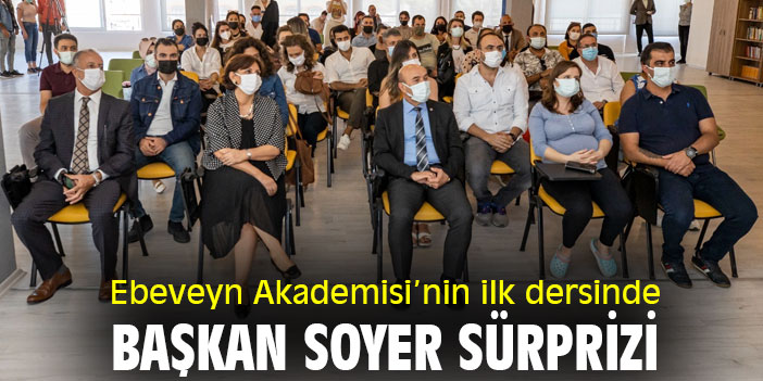Ebeveyn Akademisi’nin ilk dersinde Başkan Soyer sürprizi