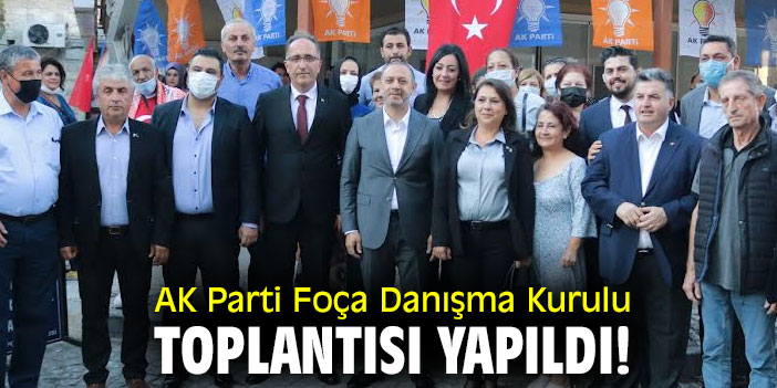 Ak Parti Foça Danışma Kurulu toplantısı yapıldı!
