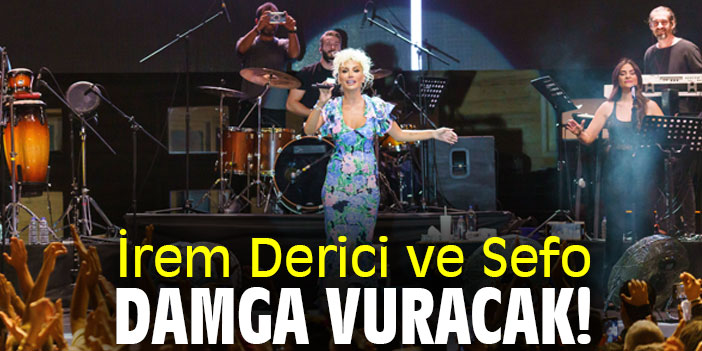 İrem Derici ve Sefo damga vuracak!