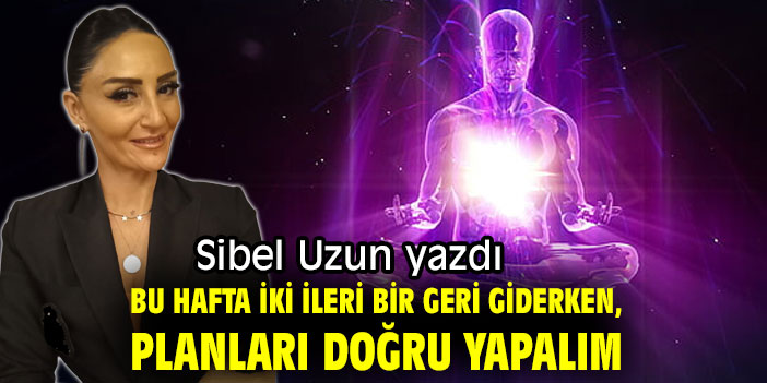Bu hafta iki ileri bir geri giderken; planları doğru yapalım…