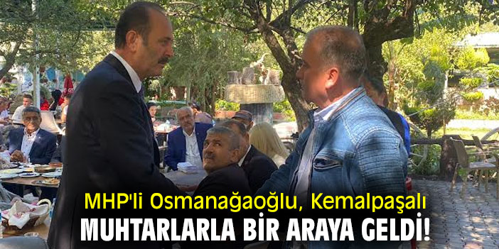 MHP'li Osmanağaoğlu, Kemalpaşalı muhtarlarla bir araya geldi!