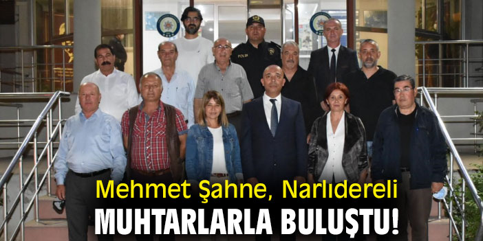 Mehmet Şahne, Narlıdereli muhtarlarla buluştu!