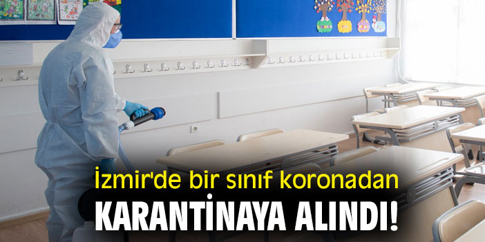 İzmir'de bir sınıf koronadan karantinaya alındı!