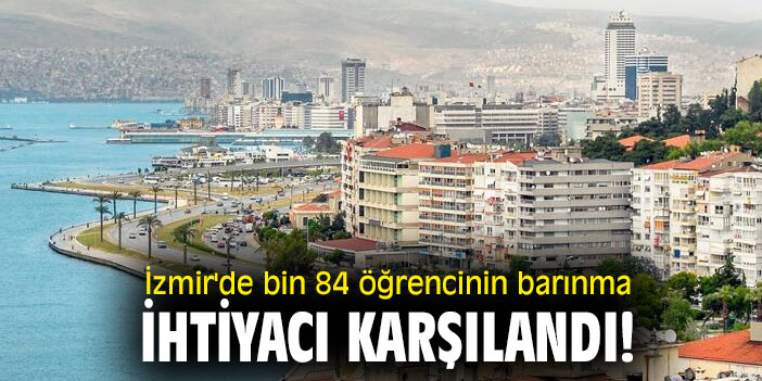 İzmir'de bin 84 öğrencinin barınma ihtiyacı karşılandı!