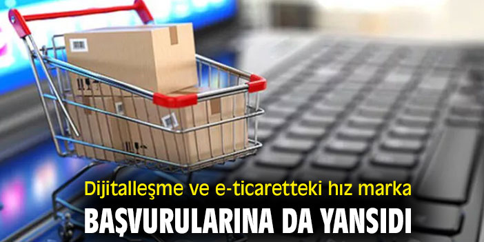 Dijitalleşme ve e-ticaretteki hız marka başvurularını arttırdı!