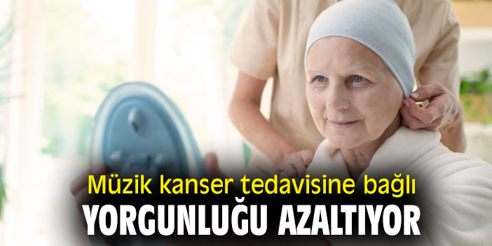Uzmanı açıkladı! Müzik kanser tedavisine bağlı yorgunluğu azaltıyor