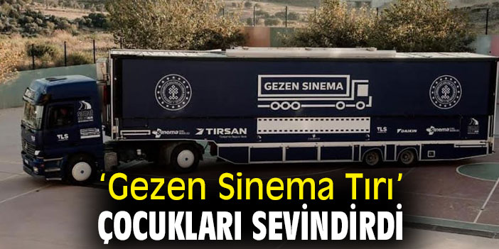 ‘Gezen Sinema Tırı’ çocukları sevindirdi