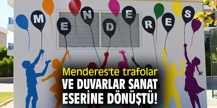 Menderes'te trafolar ve duvarlar sanat eserine dönüştü!