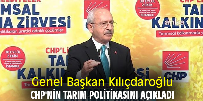 Genel Başkan Kılıçdaroğlu, CHP'nin tarım politikasını açıkladı
