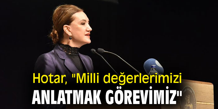 Prof. Dr. Nükhet Hotar, "Milli  değerlerimizi anlatmak görevimiz"